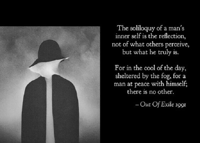 Image of a faceless person in a black hat and long coat surrounded by "the fog". The person is seemingly comprised of fog or mist, as well. On the right side of the image is the poem that reads: The soliloquy of a man's inner self is the reflection, not of what others perceive, but what he truly is. For in the cool of the day, sheltered by the fog, for a man at peace with himself; there is no other. Out of Exile - 1991